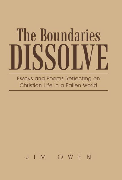 The Boundaries Dissolve: Essays And Poems Reflecting On Christian Life In A Fallen World