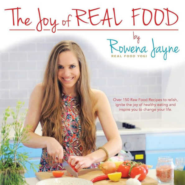 The Joy Of Real Food: (Real Food Yogi)