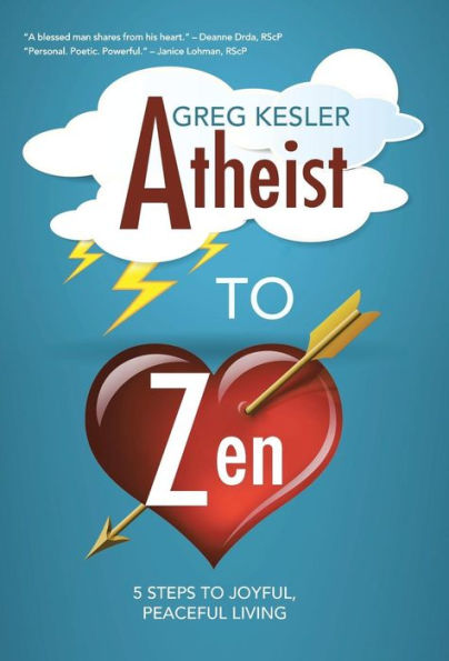 Atheist To Zen: 5 Steps To Joyful, Peaceful Living