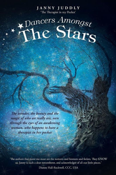 Dancers Amongst The Stars: The Wonder, The Beauty And The Magic Of Who We Really Are, Seen Through The Eyes Of An Awakening Woman, Who Happens To Have A Therapist In Her Pocket