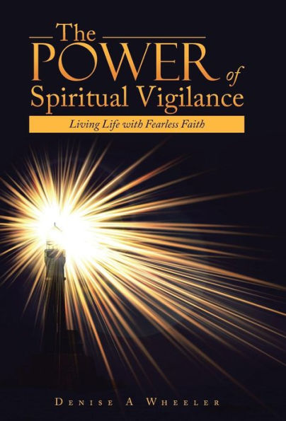 The Power Of Spiritual Vigilance: Living Life With Fearless Faith