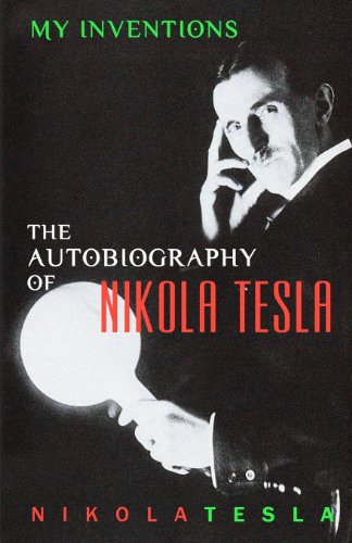 My Inventions: The Autobiography Of Nikola Tesla - 9781452880952