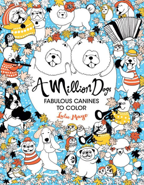 A Million Dogs: Fabulous Canines To Color (Volume 2) (A Million Creatures To Color)