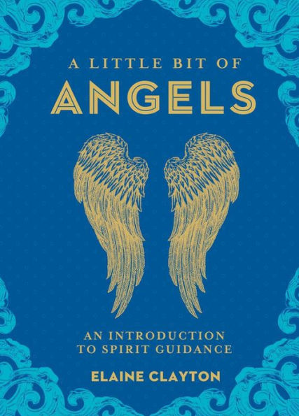 A Little Bit Of Angels: An Introduction To Spirit Guidance (Little Bit Series) (Volume 11)