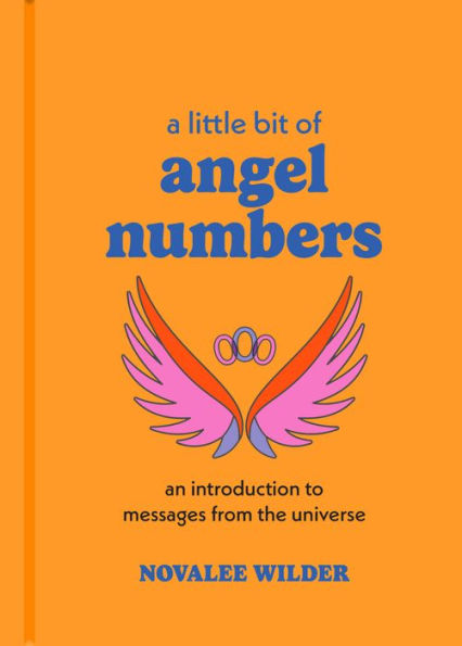 A Little Bit Of Angel Numbers: An Introduction To Messages From The Universe (Little Bit Series)