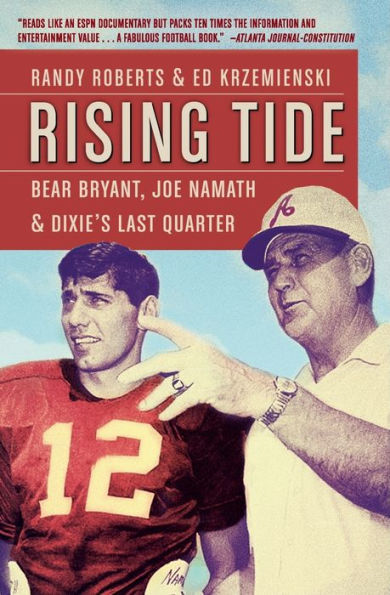 Rising Tide: Bear Bryant, Joe Namath, And Dixie's Last Quarter