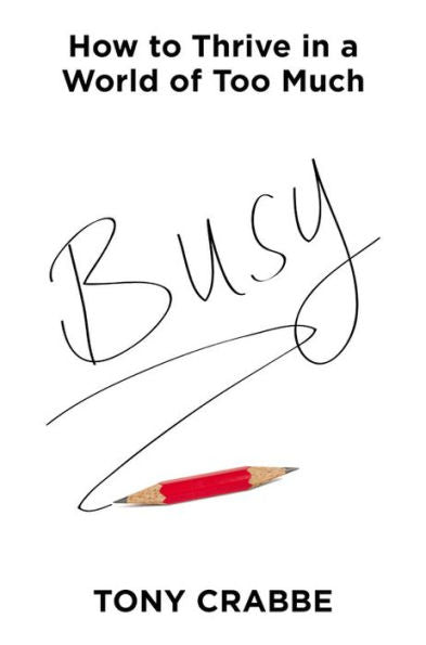 Busy: How To Thrive In A World Of Too Much