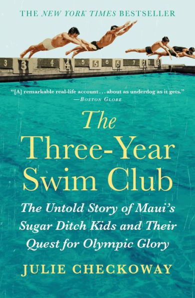 The Three-Year Swim Club: The Untold Story Of Maui's Sugar Ditch Kids And Their Quest For Olympic Glory