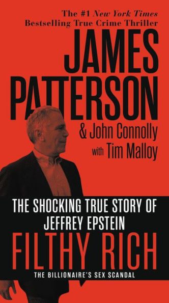 Filthy Rich: The Shocking True Story Of Jeffrey Epstein – The Billionaire's Sex Scandal (James Patterson True Crime, 2)