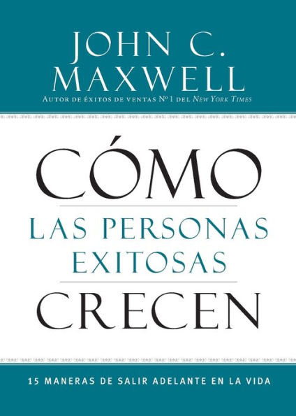 Cómo Las Personas Exitosas Crecen: 15 Maneras De Salir Adelante En La Vida (Spanish Edition)