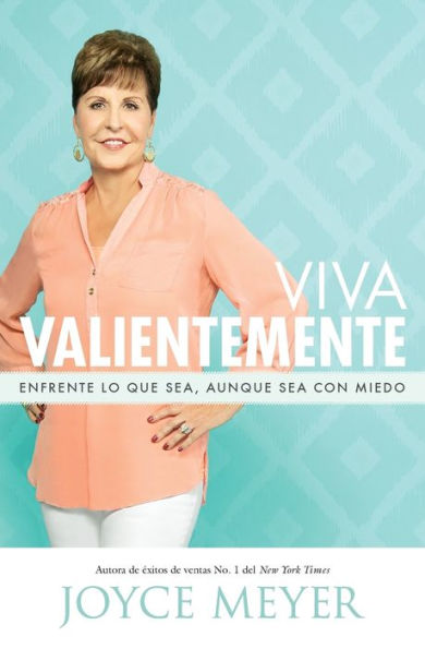 Viva Valientemente: Enfrente Lo Que Sea, Aunque Sea Con Miedo (Spanish Edition)