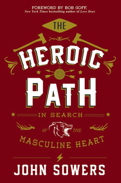 The Heroic Path: In Search Of The Masculine Heart