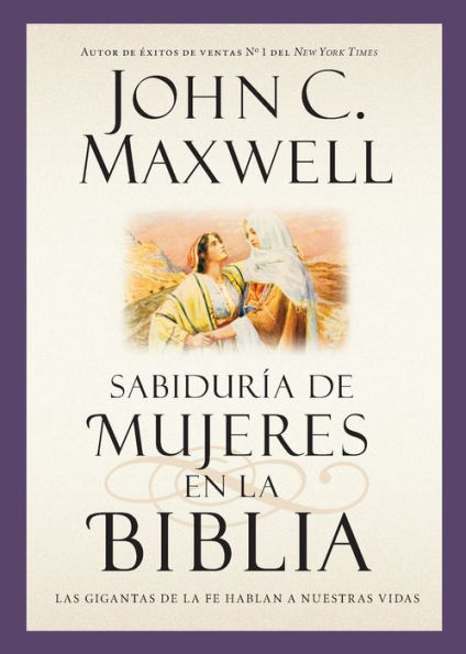 Sabiduría De Mujeres En La Biblia: Las Gigantas De La Fe Hablan A Nuestras Vidas (Giants Of The Bible) (Spanish Edition)