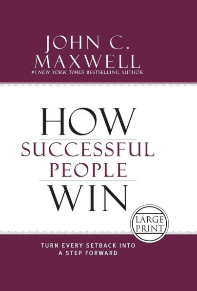 How Successful People Win: Turn Every Setback Into A Step Forward