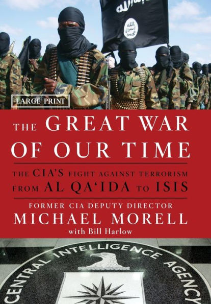 The Great War Of Our Time: The Cia's Fight Against Terrorism--From Al Qa'Ida To Isis