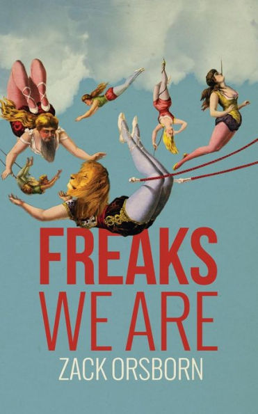Freaks We Are: A Novel