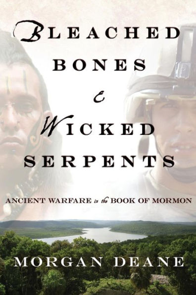 Bleached Bones And Wicked Serpents: Ancient Warfare In The Book Of Mormon