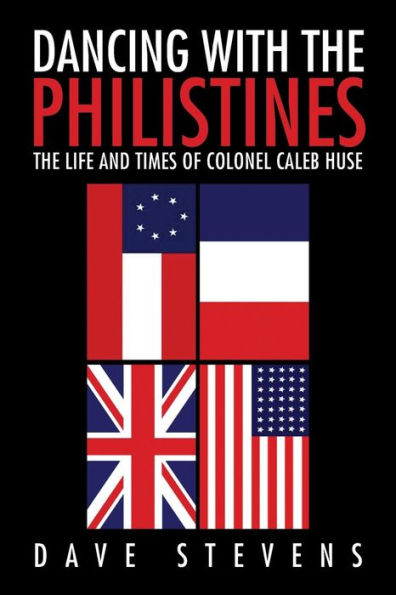 Dancing With The Philistines: The Life And Times Of Colonel Caleb Huse