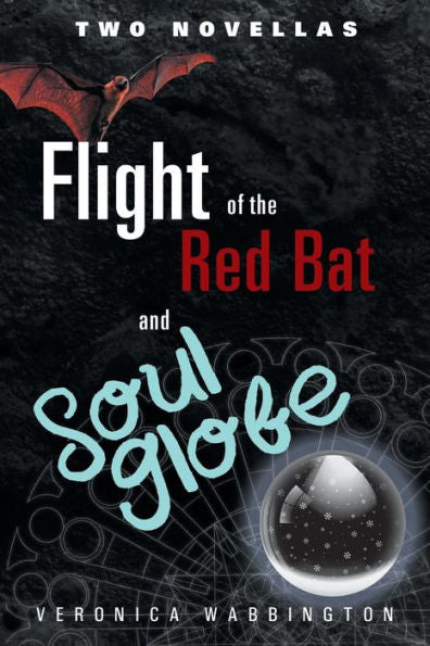 Flight Of The Red Bat And Soul Globe: Two Novellas