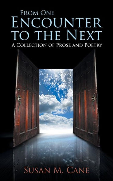 From One Encounter To The Next: A Collection Of Prose And Poetry