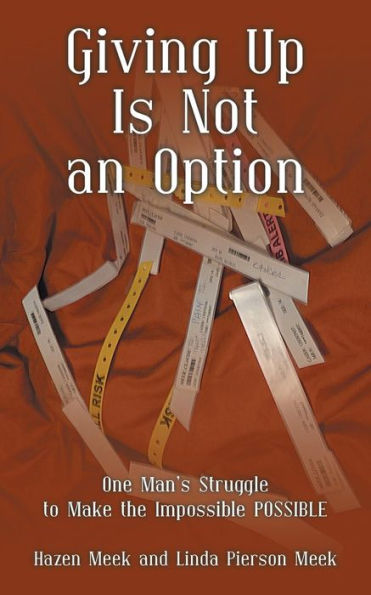 Giving Up Is Not An Option: One Man's Struggle To Make The Impossible Possible