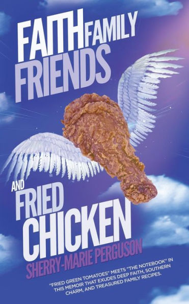 Faith, Family, Friends, And Fried Chicken