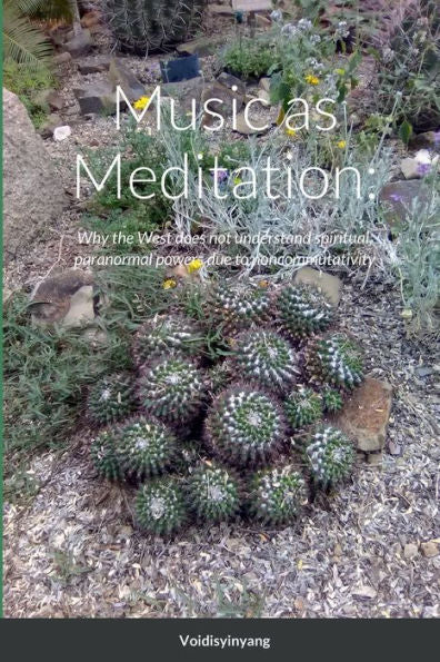 Music As Meditation: Noncommutativity, Paranormal, Occult, Supernatural, Spiritual, Psychic Science
