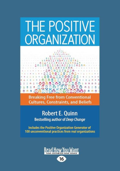 The Positive Organization: Breaking Free From Conventional Cultures, Constraints, And Beliefs