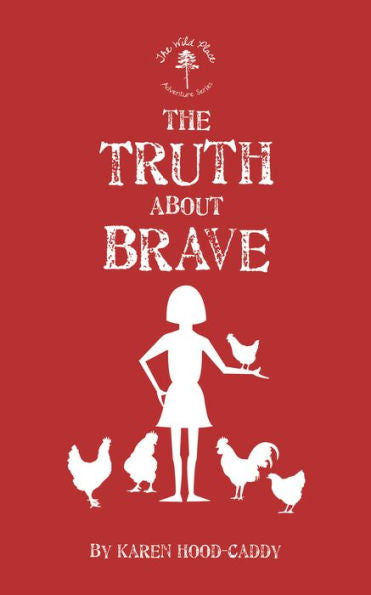 The Truth About Brave: The Wild Place Adventure Series (The Wild Place Adventure Series, 2)