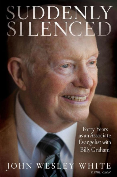 Suddenly Silenced: Forty Years As An Associate Evangelist With Billy Graham (Third Edition)