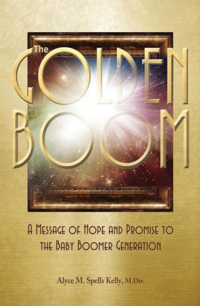 The Golden Boom: A Message Of Hope And Promise To The Baby Boomer Generation