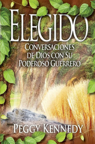 Elegido: Conversaciones De Dios Con Su Poderoso Guerrero (Spanish Edition)