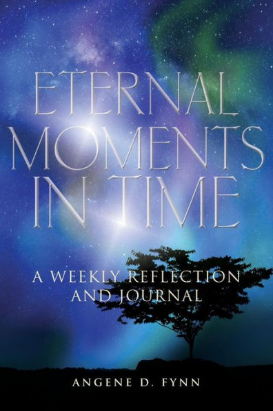 Eternal Moments In Time: A Weekly Reflection And Journal