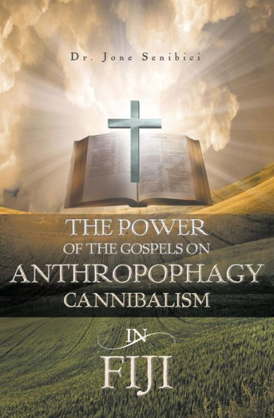 The Power Of The Gospels On Anthropophagy/Cannibalism In Fiji