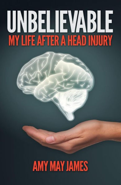 Unbelievable: My Life After A Head Injury