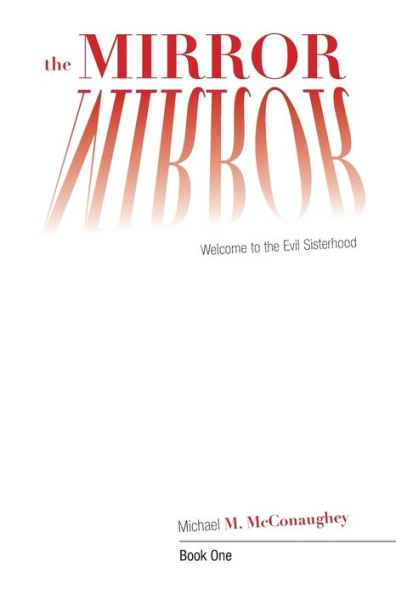 The Mirror -: Book One: Welcome To The Evil Sisterhood