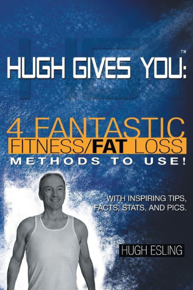 Hugh Gives You (Tm) 4 Fantastic Fitness/Fat Loss Methods To Use!