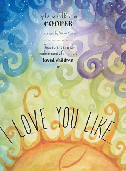 I Love You Like: Reassurances And Endearments For Deeply Loved Children