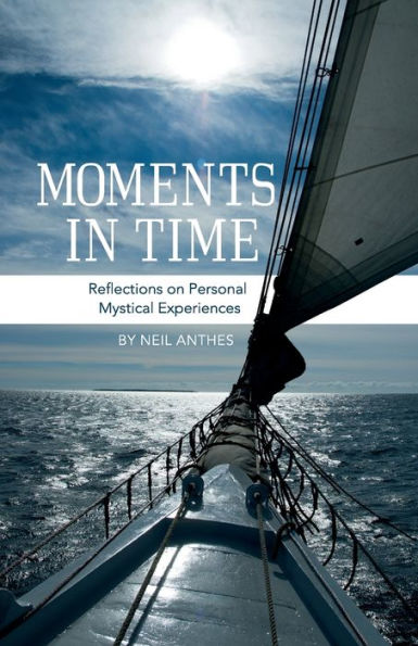 Moments In Time: Reflections On Personal Mystical Experiences