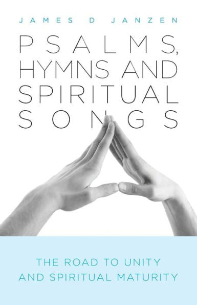 Psalms, Hymns And Spiritual Songs: The Road To Unity And Spiritual Maturity