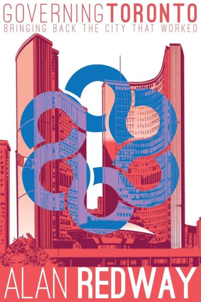 Governing Toronto: Bringing Back The City That Worked