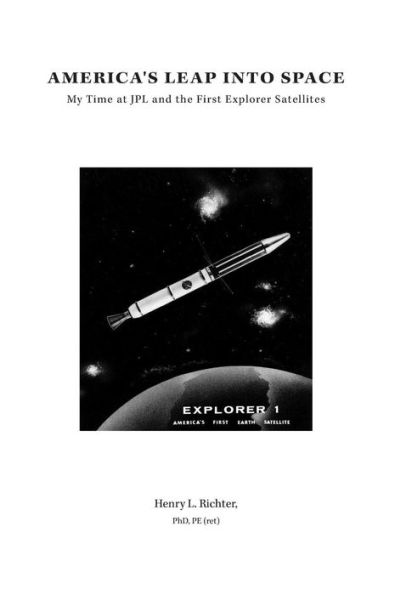 America's Leap Into Space: My Time At Jpl And The First Explorer Satellites