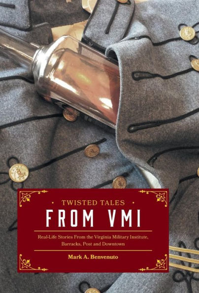 Twisted Tales From Vmi: Real-Life Stories From The Virginia Military Institute, Barracks, Post And Downtown