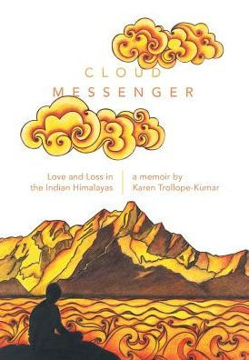 Cloud Messenger: Love And Loss In The Indian Himalayas