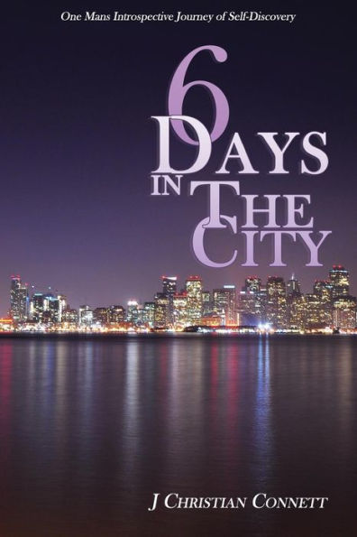 6 Days In The City: One Mans Introspective Journey Of Self-Discovery