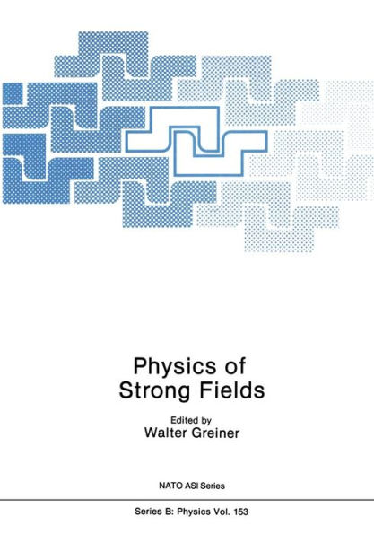 Physics Of Strong Fields (Nato Science Series B:, 153)