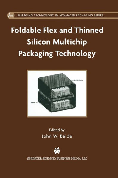 Foldable Flex And Thinned Silicon Multichip Packaging Technology (Emerging Technology In Advanced Packaging, 1)