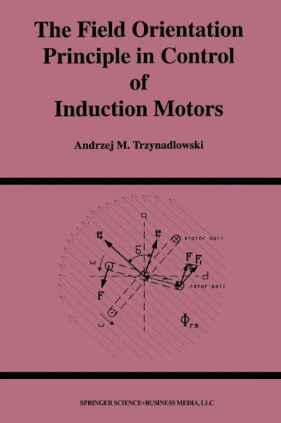 The Field Orientation Principle In Control Of Induction Motors (Power Electronics And Power Systems)