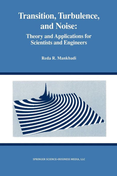 Transition, Turbulence, And Noise: Theory And Applications For Scientists And Engineers (The Springer International Series In Engineering And Computer Science, 282)