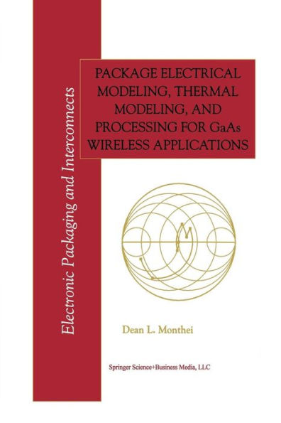 Package Electrical Modeling, Thermal Modeling, And Processing For Gaas Wireless Applications (Electronic Packaging And Interconnects, 2)